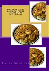 Best Traditional Cajun and Creole Recipes from New Orleans: Louisiana Cooking That Isnt Just for Mardi Gras (Paperback)