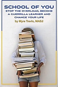School of You: Stop the Overload, Become a Guerrilla Learner and Change Your Life (Paperback)