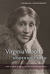 Virginia Woolfs Modernist Path: Her Middle Diaries and the Diaries She Read (Hardcover)