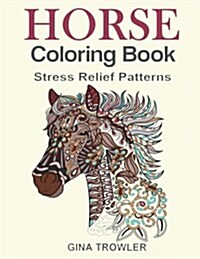 Horse Coloring Book: Coloring Stress Relief Patterns for Adult Relaxation - Best Horse Lover Gift (Paperback)