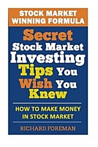 Stock Market Winning Formula: Secret Stock Market Investing Tips You Wish You Knew (How to Make Money in Stock Market) (Paperback)