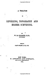 A Treatise on Levelling, Topography, and Higher Surveying (Paperback)