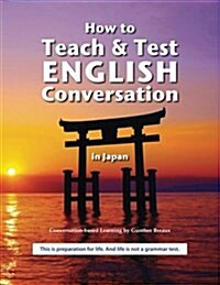 How to Teach and Test English Conversation in Japan (Paperback)