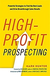 High-Profit Prospecting: Powerful Strategies to Find the Best Leads and Drive Breakthrough Sales Results (Paperback)