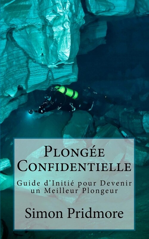 Plong? Confidentielle: Guide dIniti?Pour Devenir Un Meilleur Plongeur (Paperback)