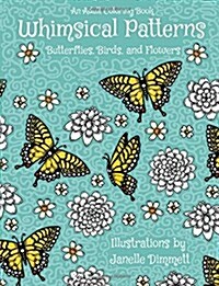 Adult Coloring Book: Whimsical Patterns: Butterflies, Birds, and Flowers (Paperback)