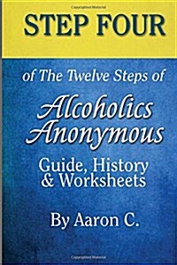 Step 4 of the Twelve Steps of Alcoholics Anonymous: Guide, History & Worksheets (Paperback)