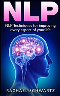 Nlp: Nlp Techniques for Improving Every Aspect of Your Life (Paperback)