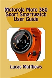 Motorola Moto 360 Sport Watch User Guide (Paperback)