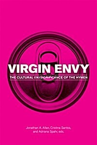 Virgin Envy: The Cultural (In)Significance of the Hymen (Paperback)