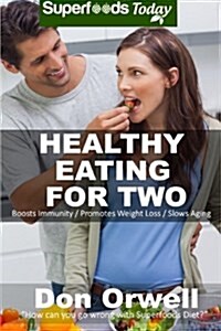 Healthy Eating for Two: Over 190 Quick & Easy Gluten Free Low Cholesterol Whole Foods Cooking for Two Recipes Full of Antioxidants & Phytochem (Paperback)