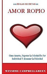 Los Reglas Secretas de Amor Propio: Como Amarte, Superar La Soledad de Ser Individual y Alcanzar La Felicidad (Paperback)