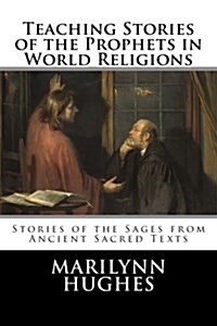 Teaching Stories of the Prophets in World Religions: Stories of the Sages from Ancient Sacred Texts (Paperback)