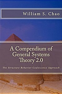 A Compendium of General Systems Theory 2.0: The Structure-Behavior Coalescence Approach (Paperback)