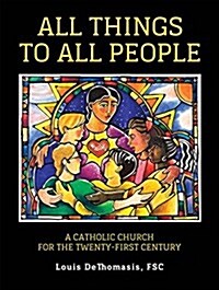 All Things to All People: A Catholic Church for the Twenty-First Century (Paperback)