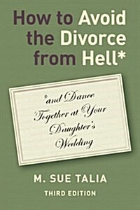 How to Avoid the Divorce from Hell*: *And Dance Together at Your Daughters Wedding (Paperback)