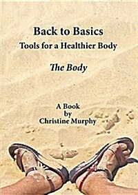 Back to Basics. Tools for a Healthier Body: The Body (Paperback)