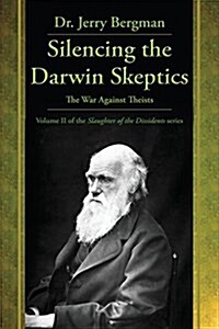 Silencing the Darwin Skeptics: The War Against Theists (Paperback)