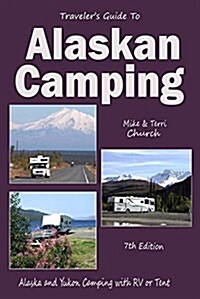 Travelers Guide to Alaskan Camping: Alaskan and Yukon Camping with RV or Tent (Paperback)
