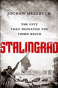 Stalingrad: The City That Defeated the Third Reich (Paperback)