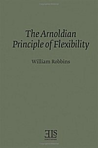 The Arnoldian Principle of Flexibility (Paperback)