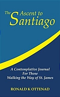 The Ascent to Santiago: A Contemplative Journal for Those Walking the Way of St. James (Paperback)