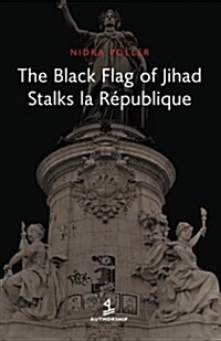 The Black Flag of Jihad Stalks La Republique (Paperback)