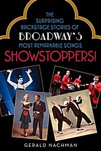Showstoppers!: The Surprising Backstage Stories of Broadways Most Remarkable Songs (Paperback)