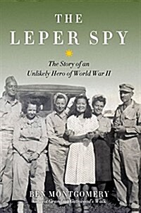 The Leper Spy: The Story of an Unlikely Hero of World War II (Hardcover)