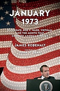 January 1973: Watergate, Roe V. Wade, Vietnam, and the Month That Changed America Forever (Paperback)