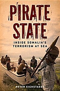 Pirate State: Inside Somalias Terrorism at Sea (Paperback)
