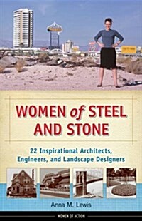 Women of Steel and Stone: 22 Inspirational Architects, Engineers, and Landscape Designers (Paperback)
