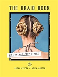 The Braid Book: 20 Fun and Easy Styles (Hardcover)