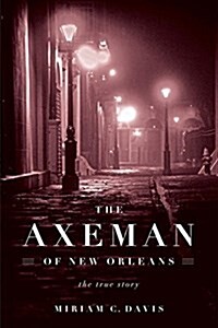 The Axeman of New Orleans: The True Story (Hardcover)