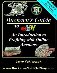 Buckarus Guide to Ebay: An Introduction to Profiting with Online Auctions (Paperback)