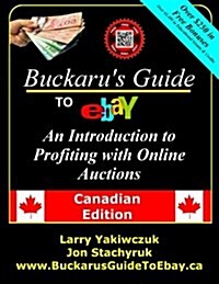 Buckarus Guide to Ebay: An Introduction to Profiting with Online Auctions - Canadian Edition (Paperback)