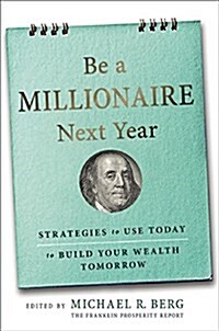 Be a Millionaire Next Year: Strategies to Build Your Wealth Quickly and Permanently (Paperback)