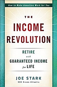 The Income Revolution: Retire with Guaranteed Income for Life (Paperback)