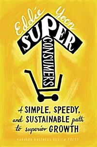 Superconsumers: A Simple, Speedy, and Sustainable Path to Superior Growth (Hardcover)