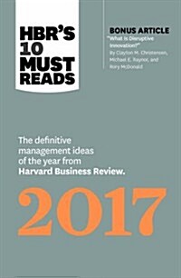 Hbrs 10 Must Reads 2017: The Definitive Management Ideas of the Year from Harvard Business Review (with Bonus Article What Is Disruptive Innov (Paperback)
