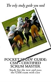 Pocket Study Guide: CSM - Certified Scrum Master: Study for the Test and Pass the CSM Exam with Ease (Paperback)
