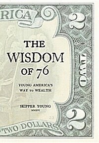 The Wisdom of 76: Young Americas Way to Wealth (Hardcover)