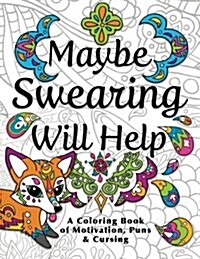Maybe Swearing Will Help: Adult Coloring Book (Paperback)