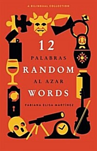 12 Random Words / 12 Palabras Al Azar: A Bilingual Collection (English / Spanish) (Paperback)