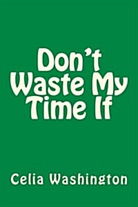 Dont Waste My Time If (Paperback)