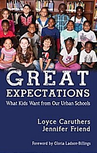 Great Expectations: What Kids Want from Our Urban Public Schools (Hc) (Hardcover)