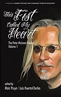 This Fist Called My Heart: The Peter McLaren Reader, Volume I (Hc) (Hardcover)