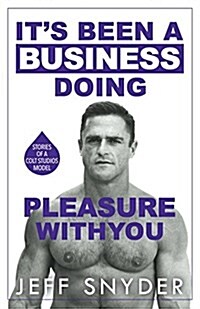 Its Been a Business Doing Pleasure with You: Stories of a Colt Studios Model (Paperback)