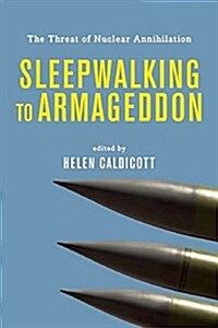 Sleepwalking To Armageddon : The Threat of Nuclear Annihilation (Hardcover)