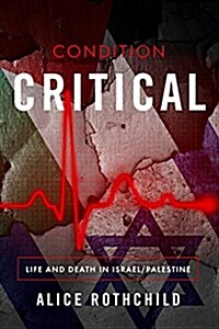 Condition Critical: Life and Death in Israel/Palestine (Paperback, None)